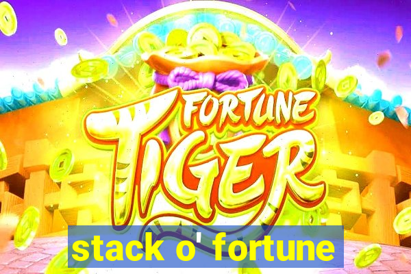 stack o' fortune