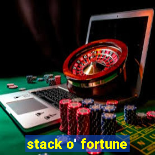 stack o' fortune