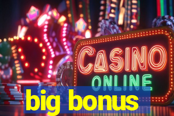 big bonus