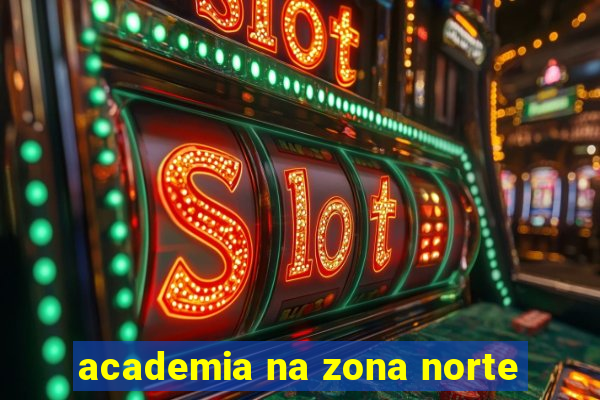 academia na zona norte