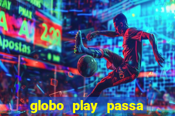 globo play passa jogo ao vivo