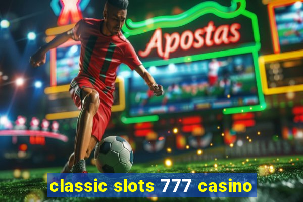 classic slots 777 casino