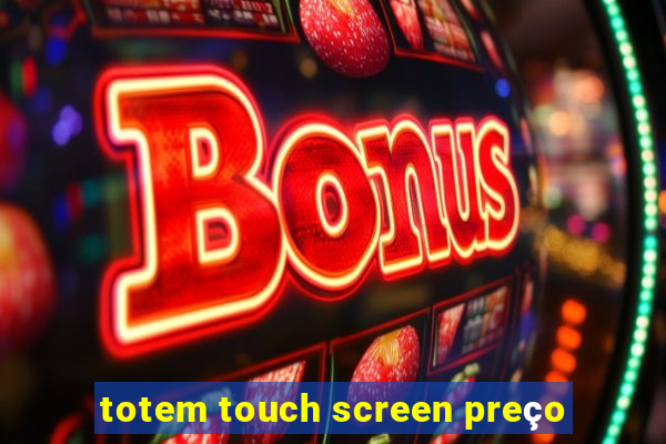 totem touch screen preço