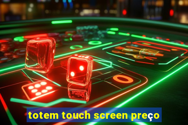 totem touch screen preço