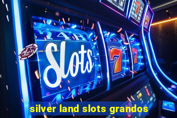 silver land slots grandos