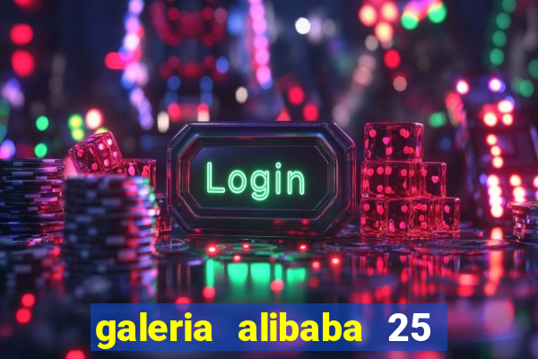 galeria alibaba 25 de março