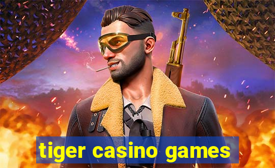 tiger casino games