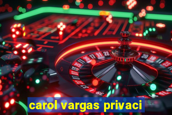 carol vargas privaci