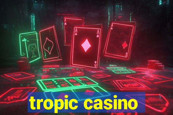 tropic casino