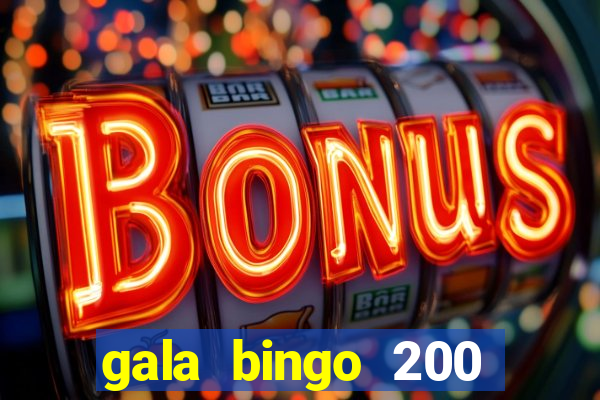 gala bingo 200 free spins