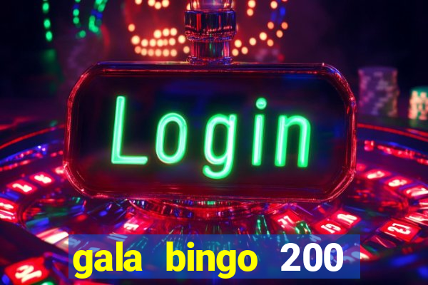 gala bingo 200 free spins