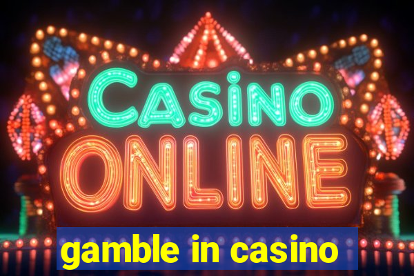 gamble in casino