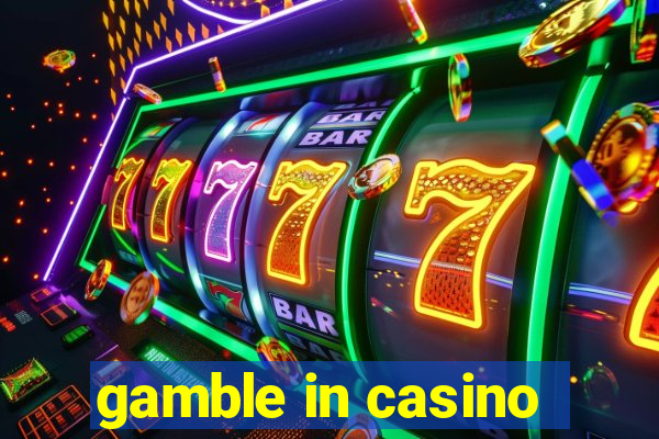 gamble in casino