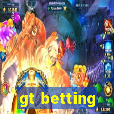 gt betting