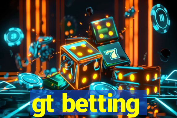 gt betting