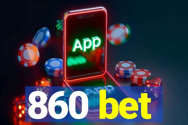 860 bet