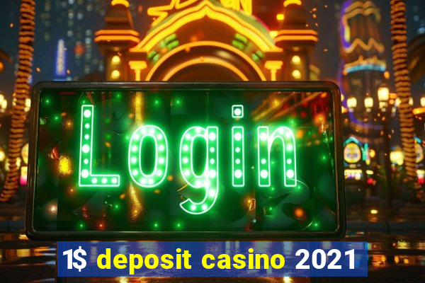 1$ deposit casino 2021