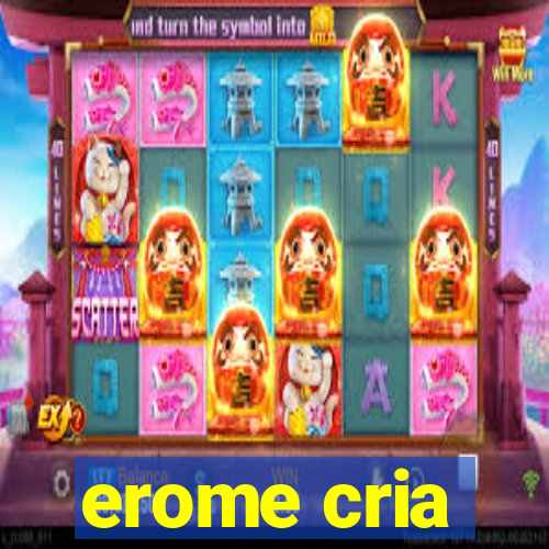 erome cria