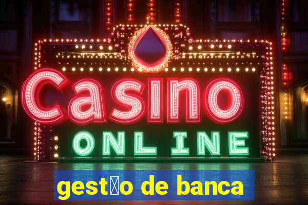 gest茫o de banca