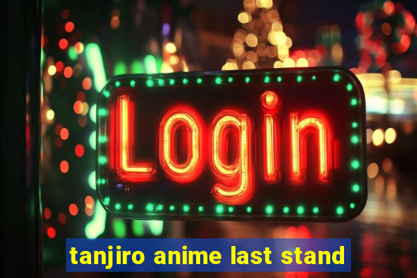 tanjiro anime last stand