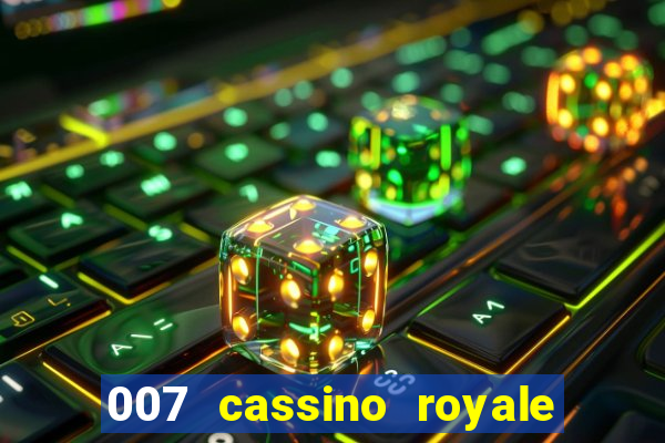 007 cassino royale casino royale