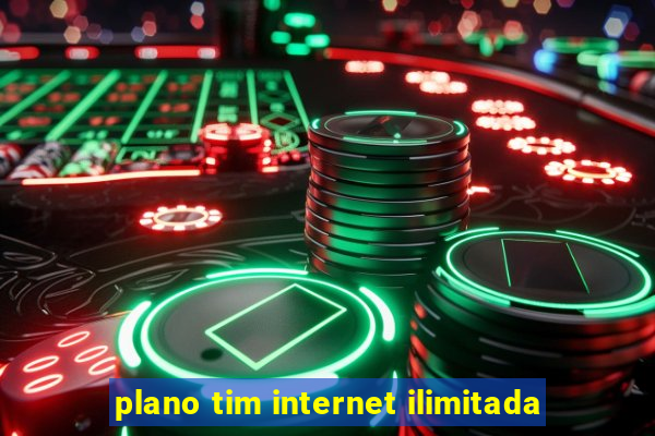 plano tim internet ilimitada