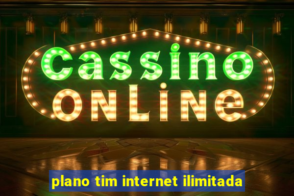 plano tim internet ilimitada