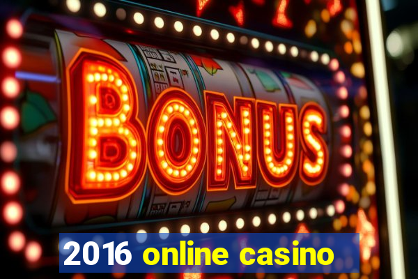 2016 online casino