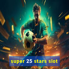 super 25 stars slot