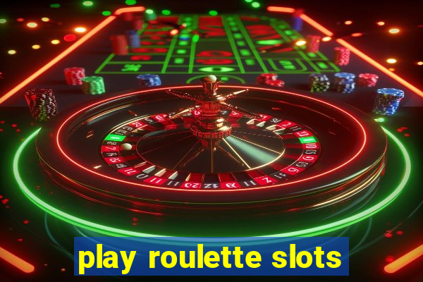 play roulette slots