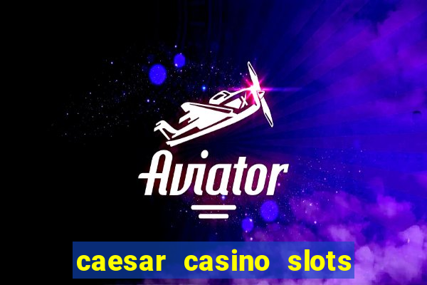 caesar casino slots win real money