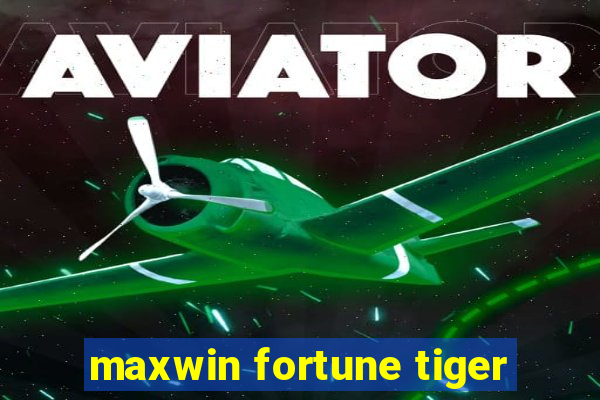 maxwin fortune tiger