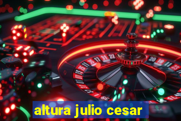 altura julio cesar