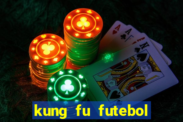 kung fu futebol clube online dublado