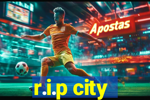 r.i.p city