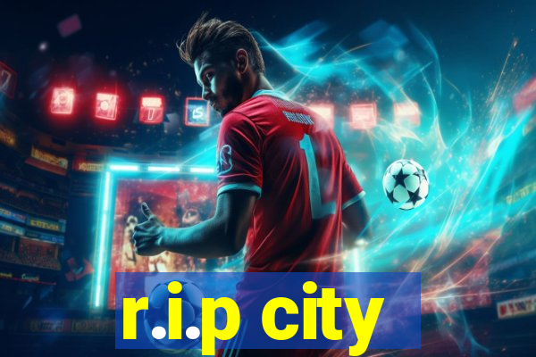 r.i.p city