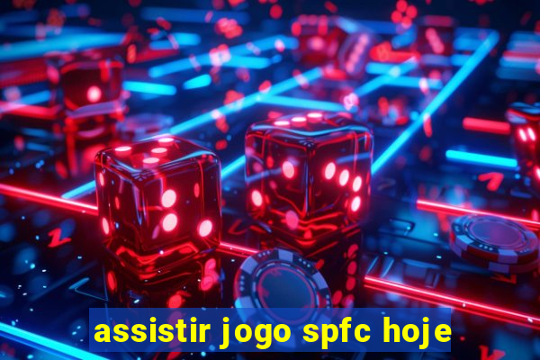 assistir jogo spfc hoje