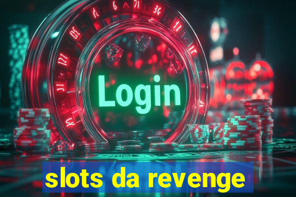 slots da revenge