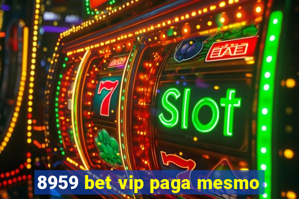 8959 bet vip paga mesmo