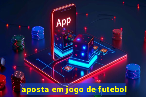 aposta em jogo de futebol