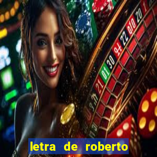 letra de roberto carlos meu querido meu velho meu amigo