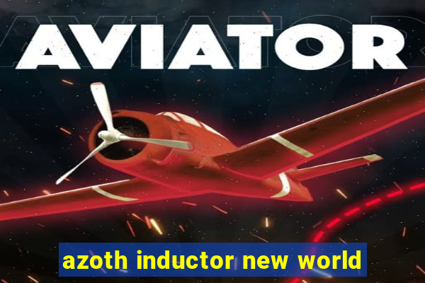 azoth inductor new world