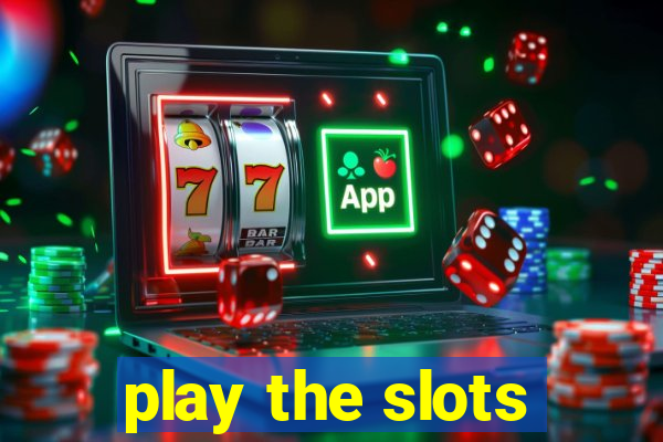 play the slots