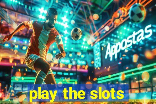 play the slots