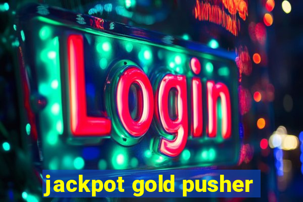 jackpot gold pusher