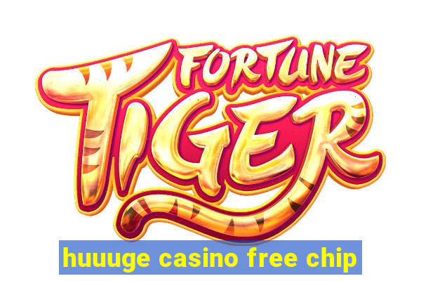 huuuge casino free chip