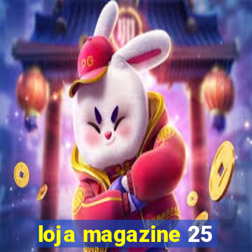 loja magazine 25