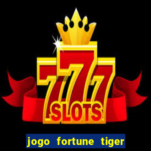 jogo fortune tiger como jogar