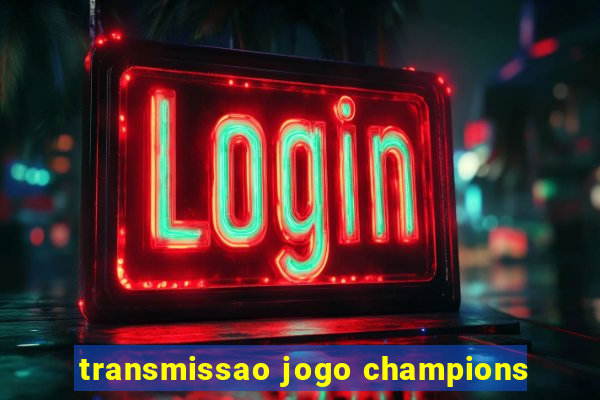 transmissao jogo champions