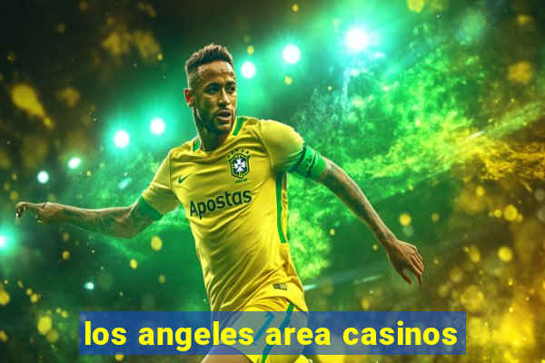 los angeles area casinos